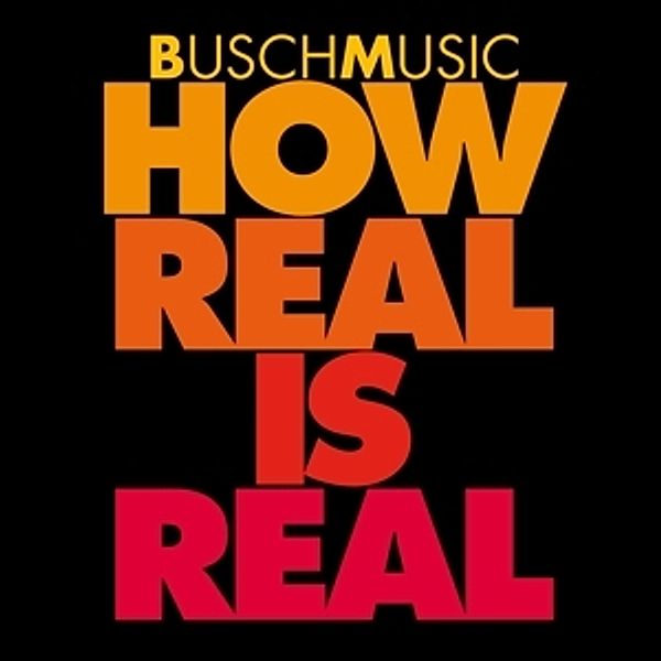 How Real Is Real, BuschMusic