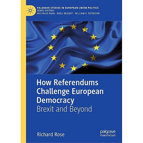 How Referendums Challenge European Democracy / Palgrave Studies in European Union Politics, Richard Rose