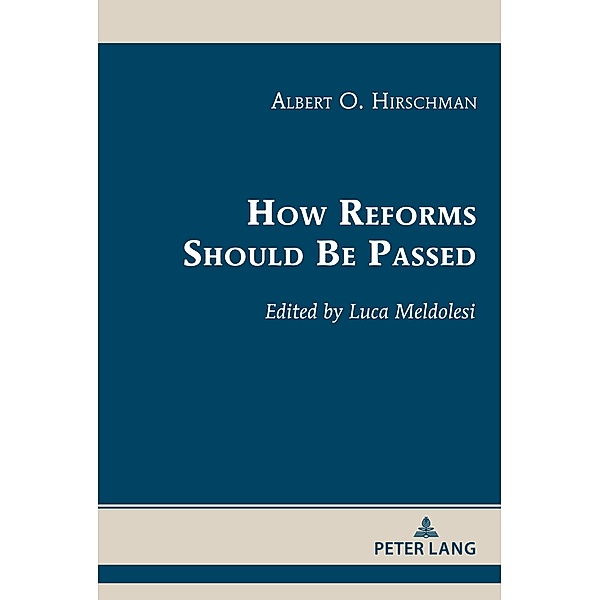 How Reforms Should Be Passed / Albert Hirschman's Legacy Bd.2, Albert O. Hirschman