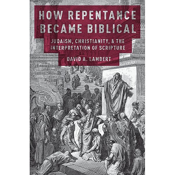 How Repentance Became Biblical, David A. Lambert