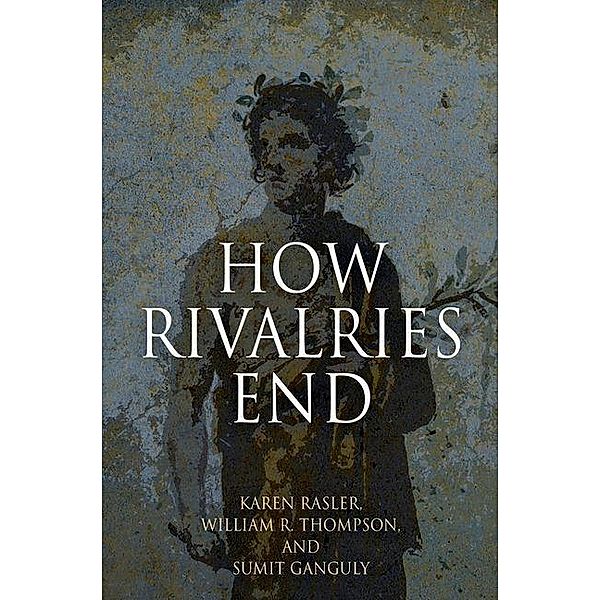 How Rivalries End, Karen Rasler, William R. Thompson, Sumit Ganguly