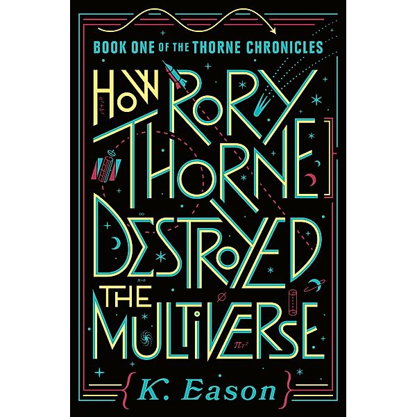 How Rory Thorne Destroyed the Multiverse / The Thorne Chronicles Bd.1, K. Eason