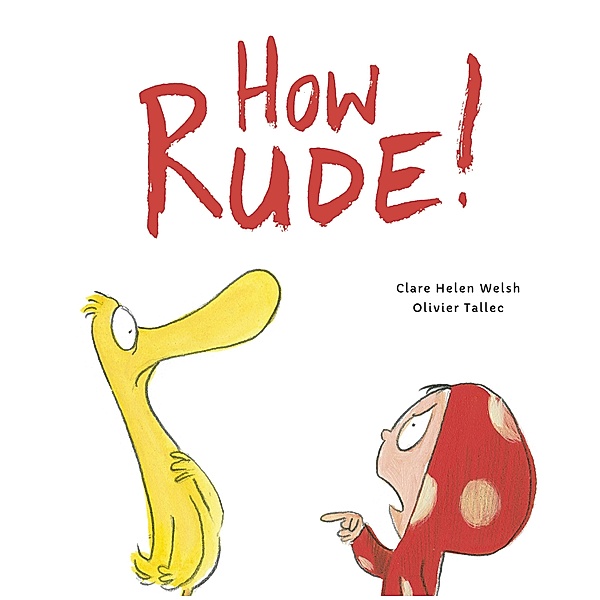 How Rude! / Dot and Duck, Clare Helen Welsh, Olivier Tallec