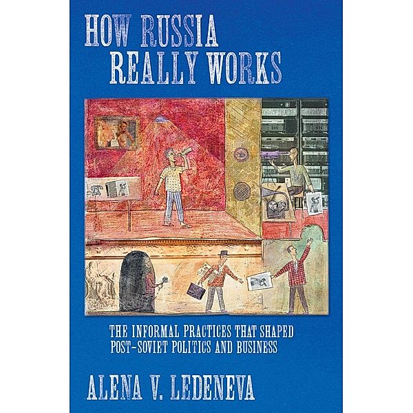 How Russia Really Works / Culture and Society after Socialism, Alena V. Ledeneva