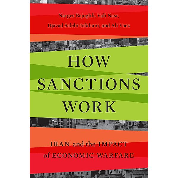 How Sanctions Work, Narges Bajoghli, Vali Nasr, Djavad Salehi-Isfahani, Ali Vaez