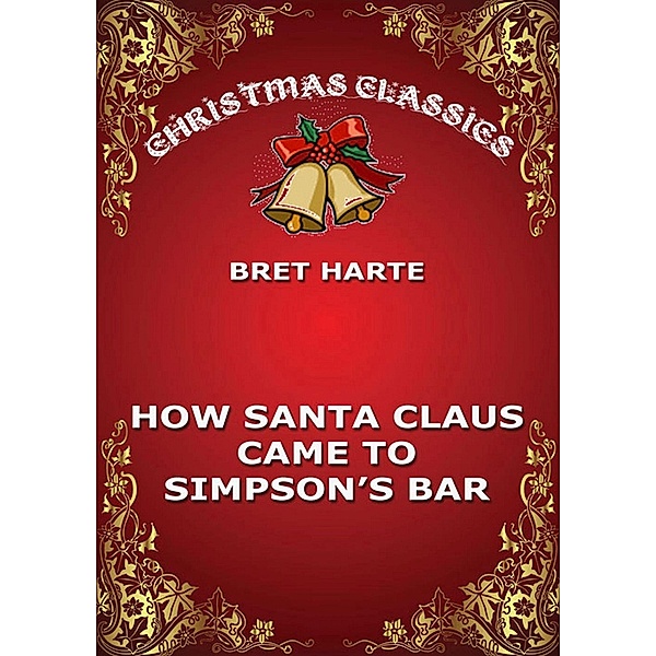 How Santa Claus Came To Simpson's Bar, Bret Harte