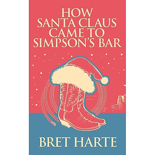 How Santa Claus Came to Simpson's Bar, Bret Harte