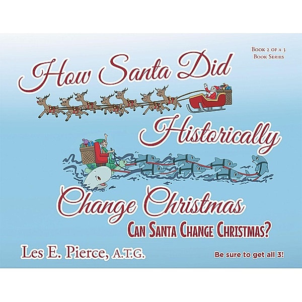How Santa Did Historically Change Christmas, Les E. Pierce A. T. G.