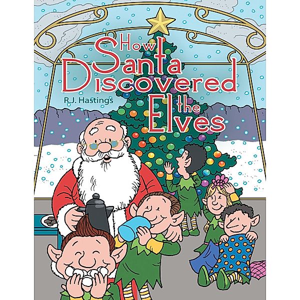 How Santa Discovered the Elves, R. J. Hastings