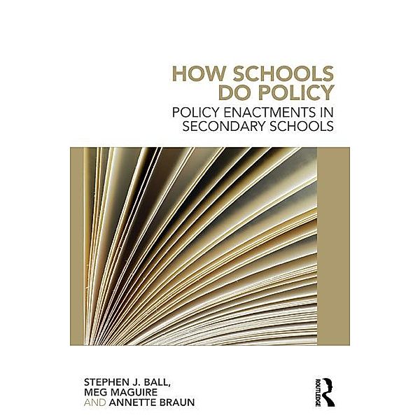 How Schools Do Policy, Stephen J Ball, Meg Maguire, Annette Braun