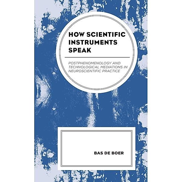 How Scientific Instruments Speak / Postphenomenology and the Philosophy of Technology, Bas de Boer