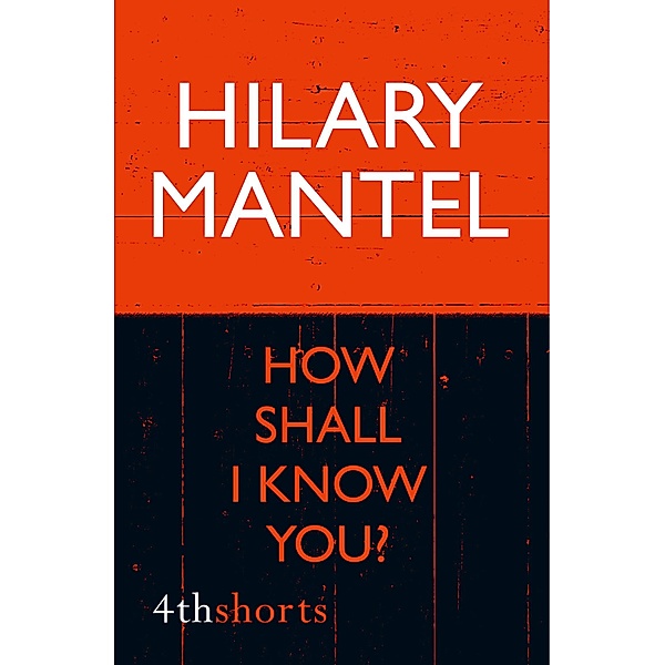 How Shall I Know You?, Hilary Mantel