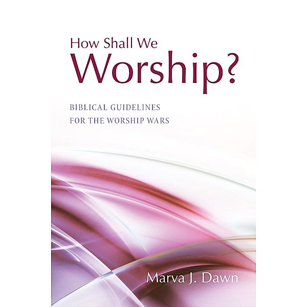 How Shall We Worship?, Marva J. Dawn
