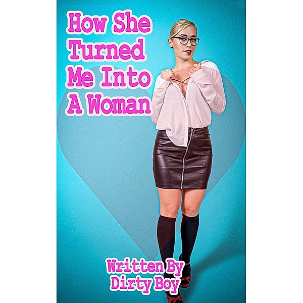 How She Turned Me Into A Woman (Sissy Tales, #3) / Sissy Tales, Dirty Boy