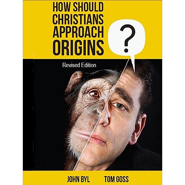How Should Christians Approach Origins (revised edition), John Byl, Tom Goss