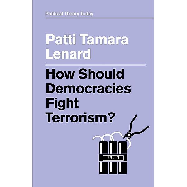 How Should Democracies Fight Terrorism? / Political Theory Today, Patti Tamara Lenard