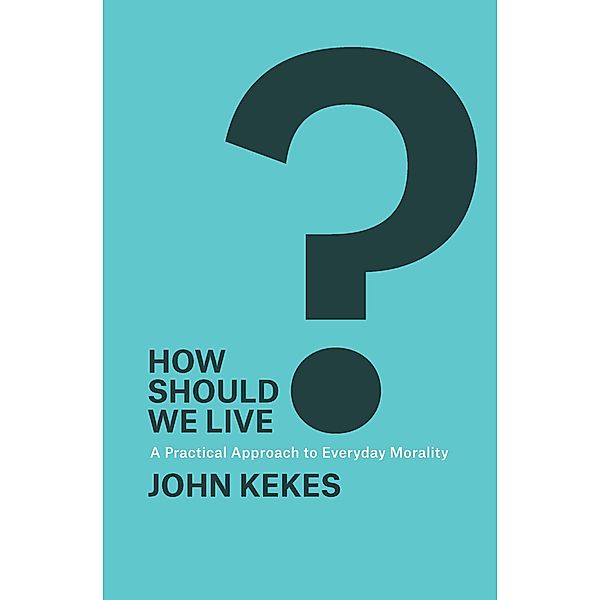 How Should We Live?, John Kekes