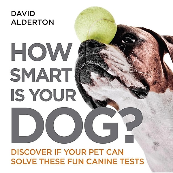 How Smart Is Your Dog? / How Smart Is Your Pet? Bd.1, David Alderton