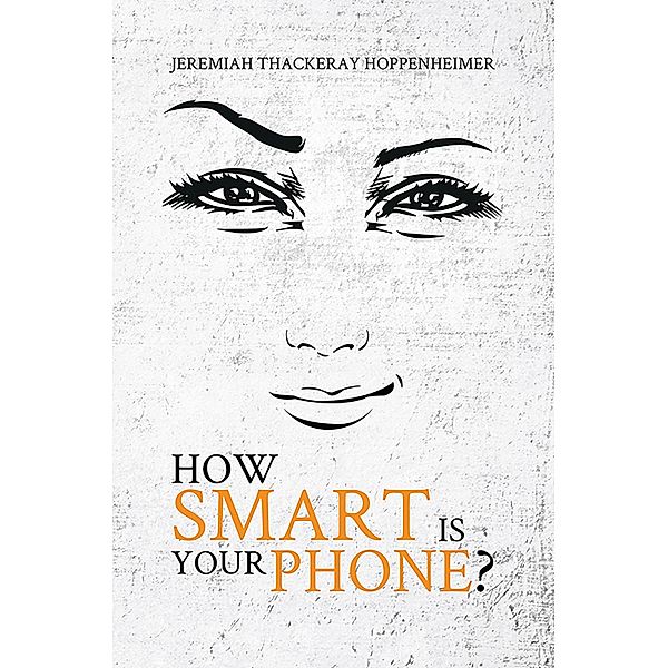 How Smart Is Your Phone? / Austin Macauley Publishers, Jeremiah Thackeray Hoppenheimer