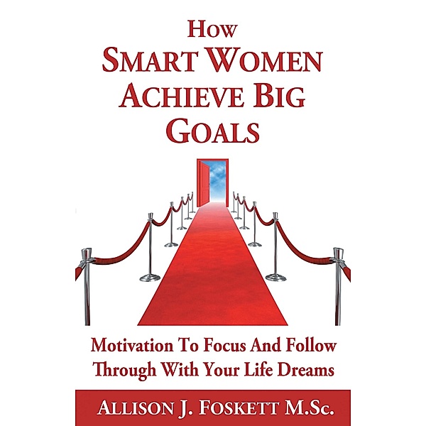 How Smart Women Achieve Big Goals, Allison J. Foskett