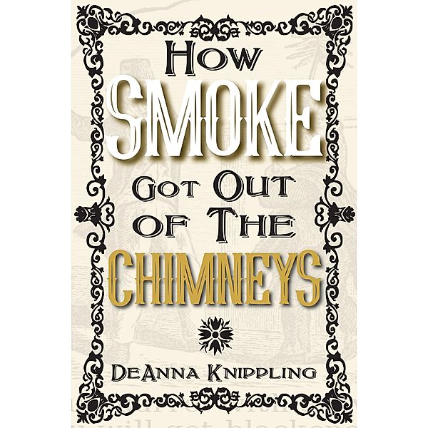 How Smoke Got Out of the Chimneys / Smoke, Deanna Knippling