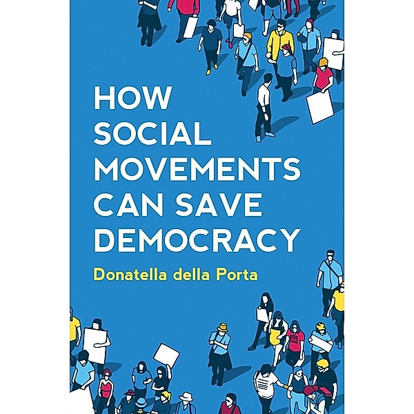 How Social Movements Can Save Democracy, Donatella della Porta