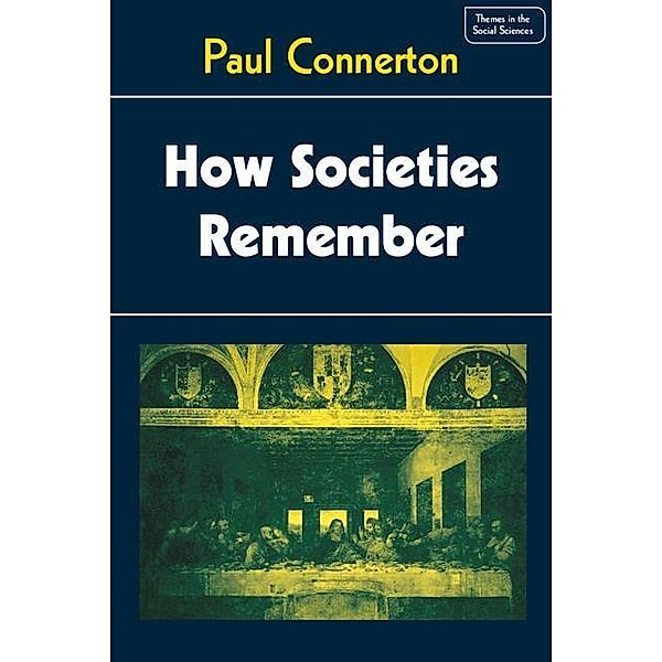 How Societies Remember / Themes in the Social Sciences, Paul Connerton