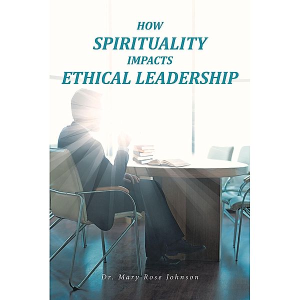 How Spirituality Impacts Ethical Leadership, Mary Rose Johnson