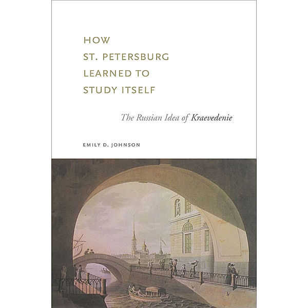 How St. Petersburg Learned to Study Itself, Emily  D. Johnson