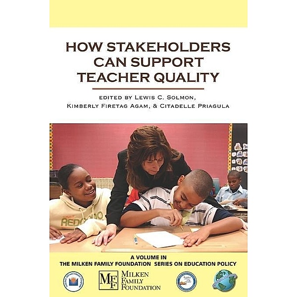 How Stakeholders Can Support Teacher Quality / The Milken Family Foundation Series on Education Policy