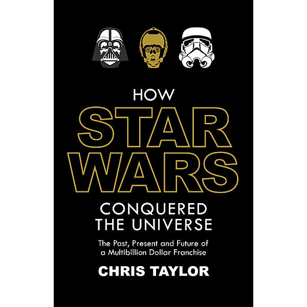 How Star Wars Conquered The Universe, Chris Taylor