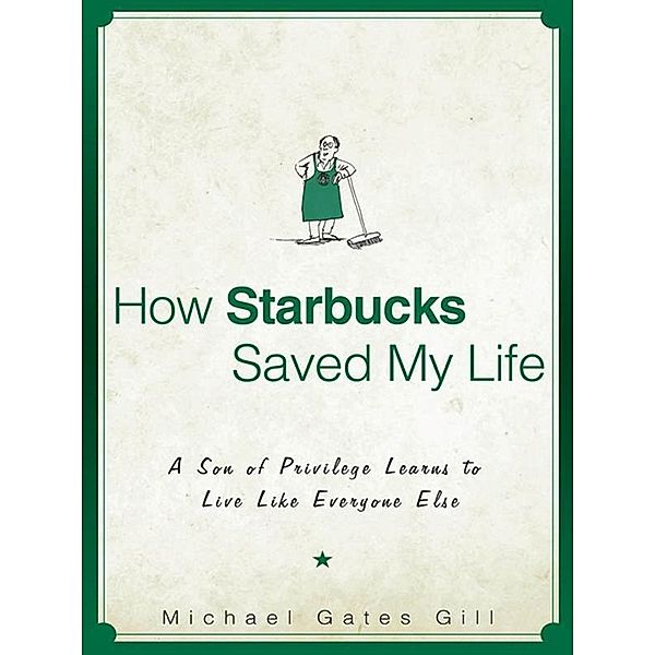 How Starbucks Saved My Life, Michael Gates Gill