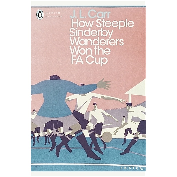 How Steeple Sinderby Wanderers Won the F.A. Cup, J L Carr