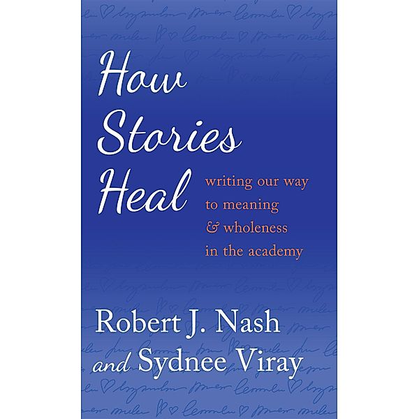 How Stories Heal / Critical Qualitative Research Bd.11, Robert J. Nash, Sydnee Viray