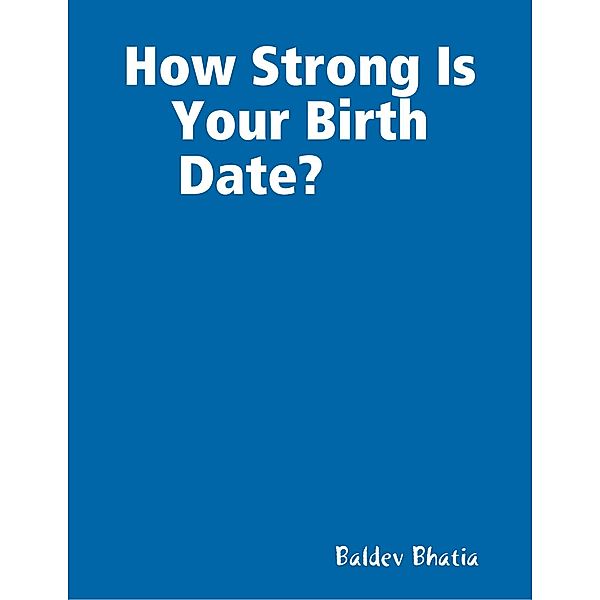 How Strong Is Your Birth Date?, BALDEV BHATIA