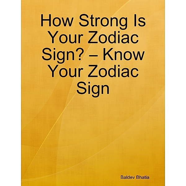How Strong Is Your Zodiac Sign? - Know Your Zodiac Sign, BALDEV BHATIA