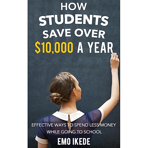 How Students Save Over $10,000 A Year, Emo Ikede