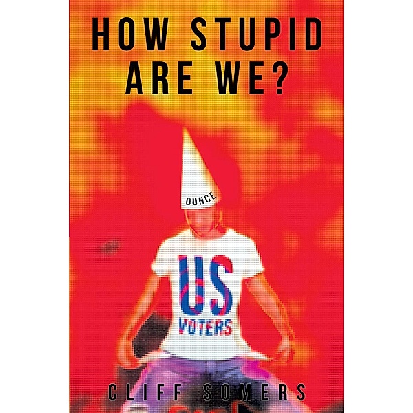 How Stupid Are We? / Page Publishing, Inc., Cliff Somers