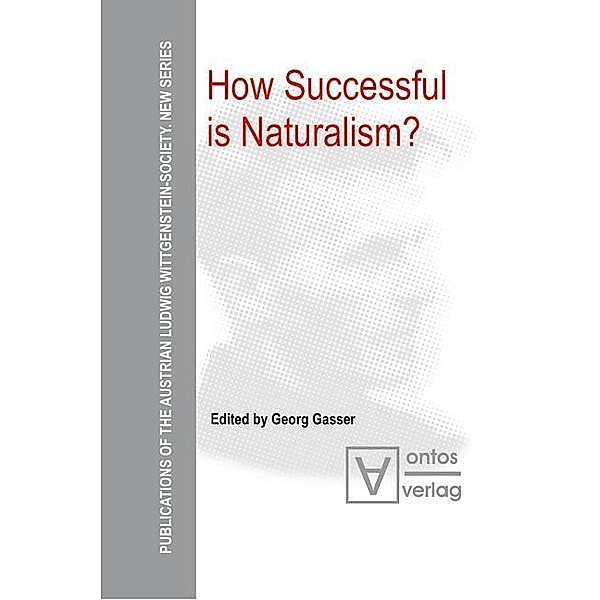 How Successful is Naturalism? / Publications of the Austrian Ludwig Wittgenstein Society - New Series (N.S.) Bd.4
