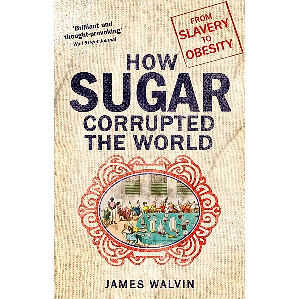 How Sugar Corrupted the World, James Walvin