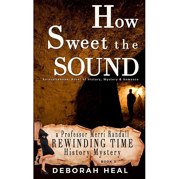 How Sweet the Sound: An Inspirational Novel of History, Mystery & Romance (The Rewinding Time Series, #3) / The Rewinding Time Series, Deborah Heal