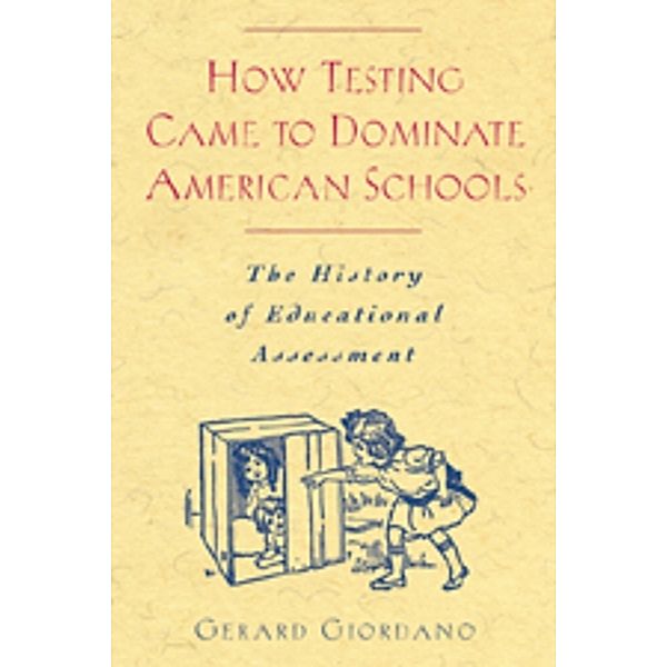 How Testing Came to Dominate American Schools, Gerard Giordano