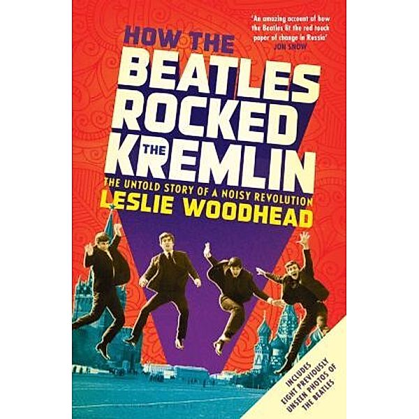 How The Beatles Rocked The Kremlin, Leslie Woodhead