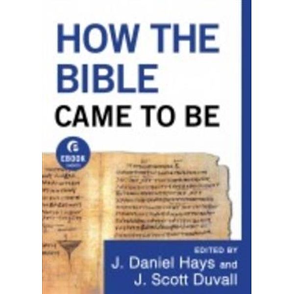 How the Bible Came to Be (Ebook Shorts), J. Daniel Hays