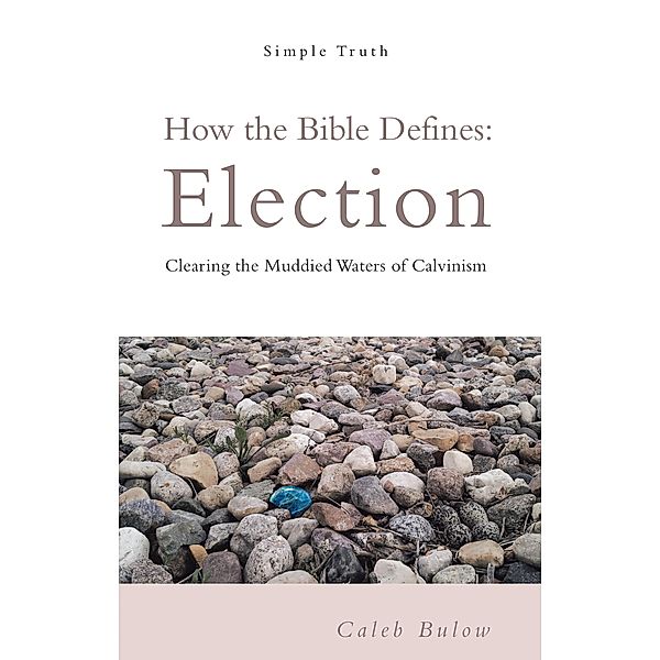 How the Bible Defines: Election, Caleb Bulow