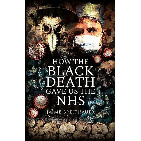 How the Black Death Gave Us the NHS, Jaime Breitnauer