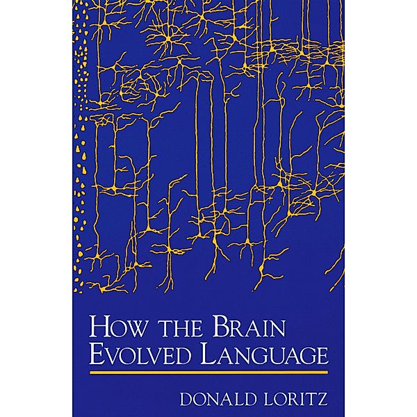 How the Brain Evolved Language, Donald Loritz