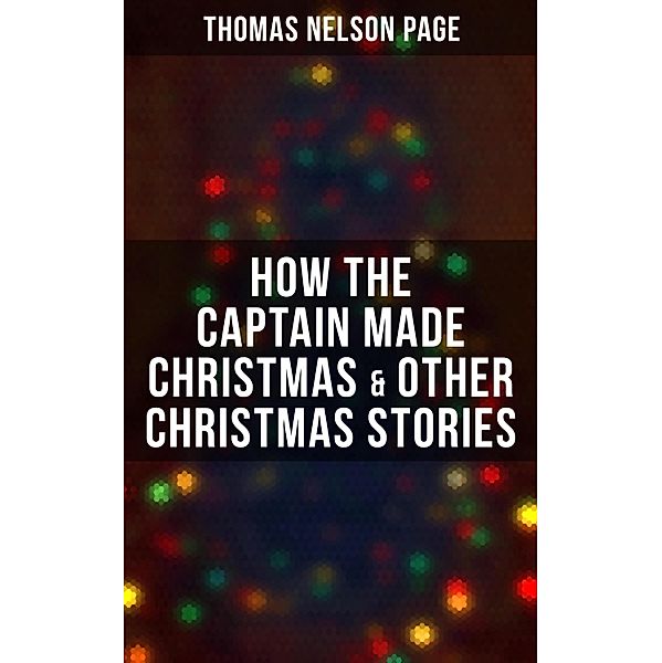 How the Captain made Christmas & Other Christmas Stories, Thomas Nelson Page