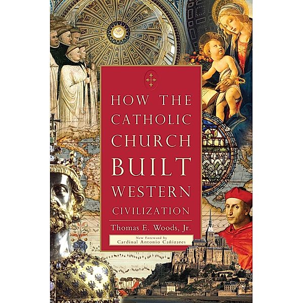 How the Catholic Church Built Western Civilization, Thomas E. Woods
