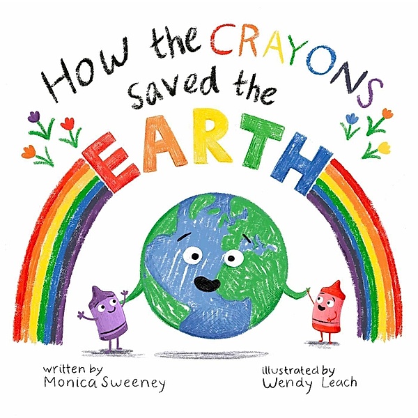How the Crayons Saved the Earth, Monica Sweeney